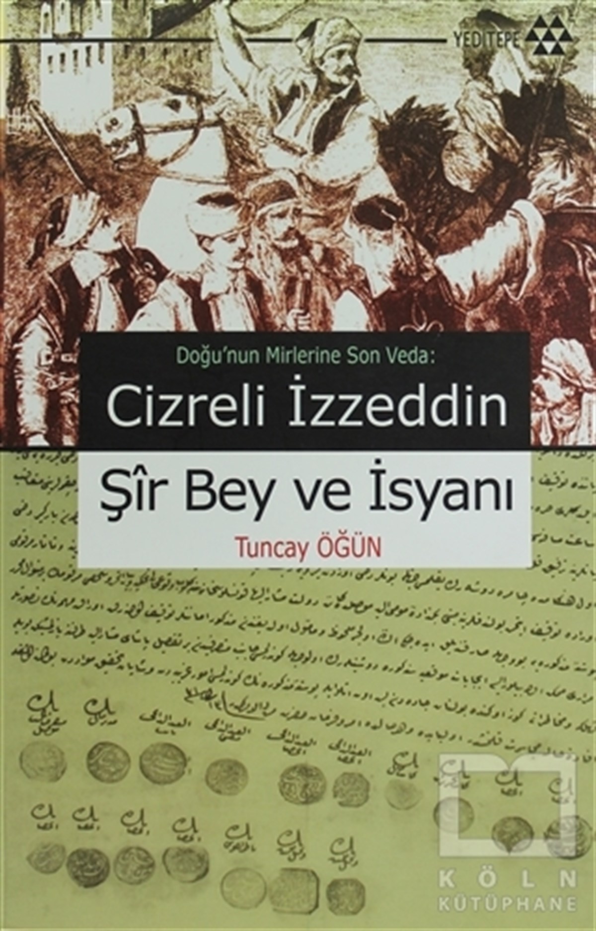 Tuncay ÖğünOsmanlı TarihiCizreli İzzeddin Şir Bey ve İsyanı