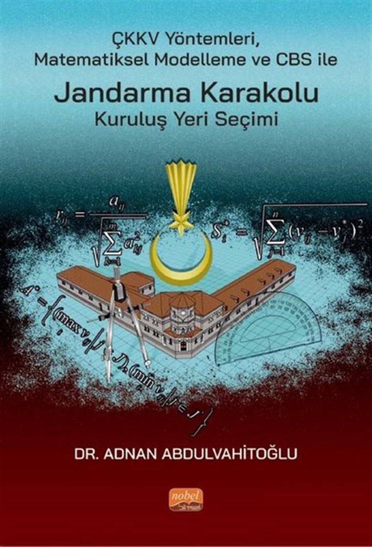 Adnan AbdulvahitoğluEğitimÇKKV Yöntemleri Matematiksel Modelleme ve CBS ile Jandarma Karakolu Kuruluş Yeri Seçimi