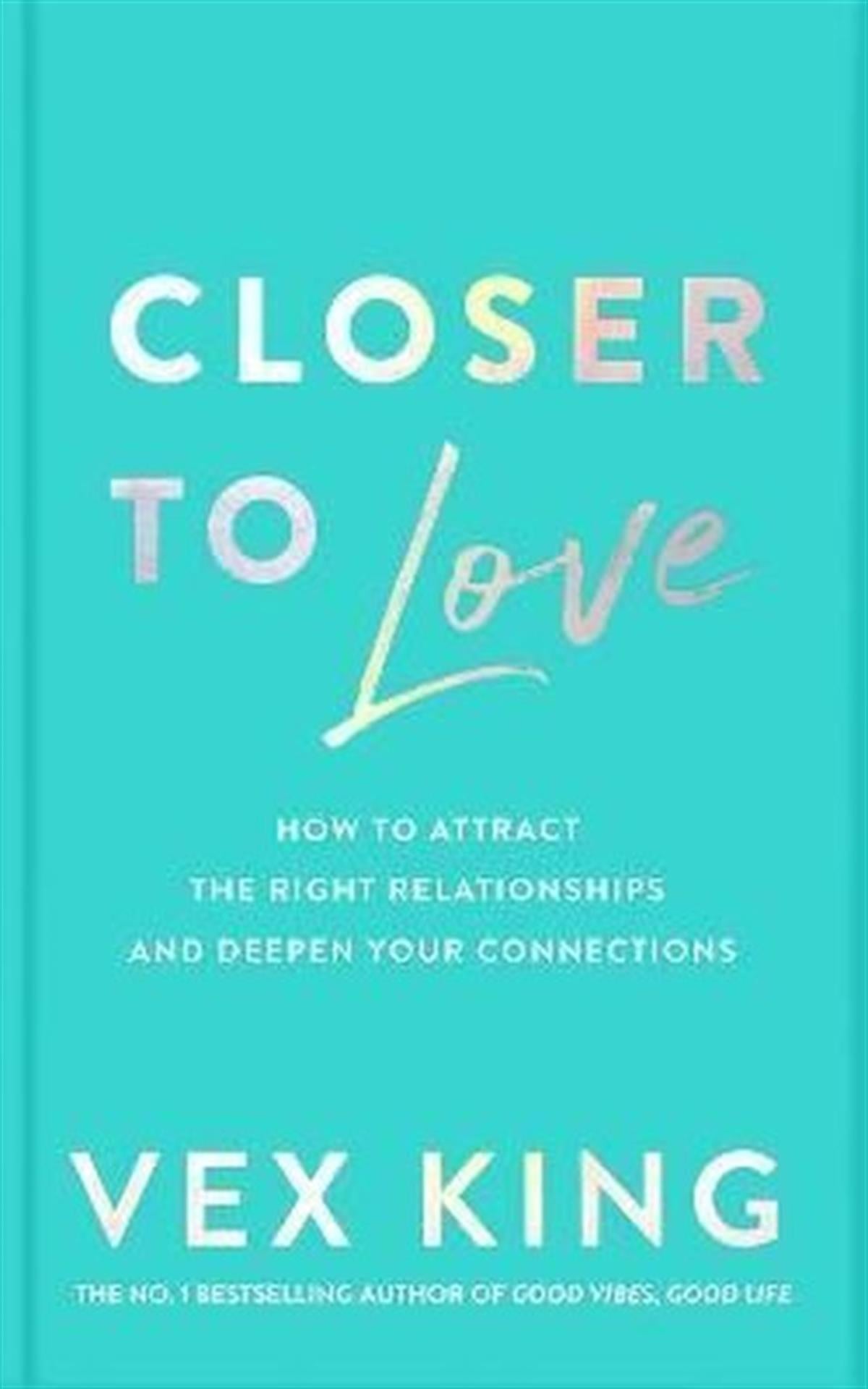Vex KingPersonal DevelopmentCloser to Love : How to Attract the Right Relationships and Deepen Your Connections