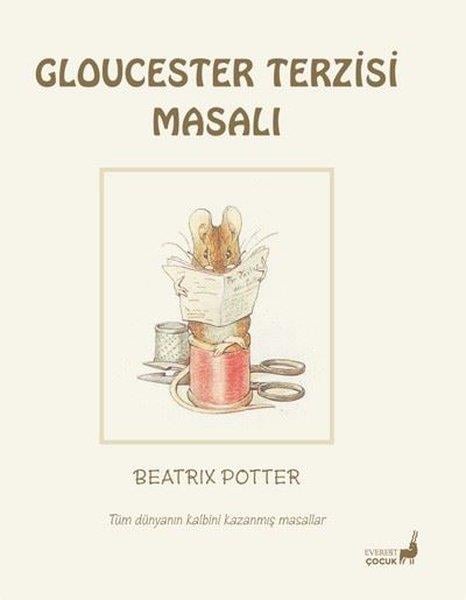Beatrix PotterÇocuk Gençlik RomanlarıCloucester Terzisi  - Tüm Dünyanın Kalbini Kazanmış Masallar