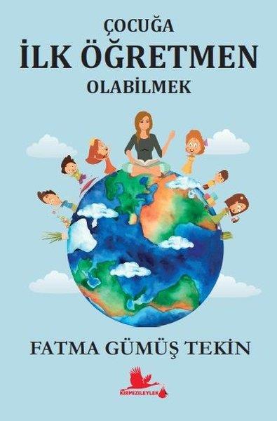 Fatma Gümüş TekinEğitimÇocuğa İlk Öğretmen Olabilmek