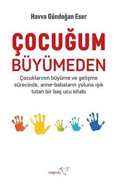 Havva Gündoğan EserAile - ÇocukÇocuğum Büyümeden - Çocuklarının Büyüme ve Gelişme SürecindeAnne-Babaların Yoluna Işık Tutan Bir Ba