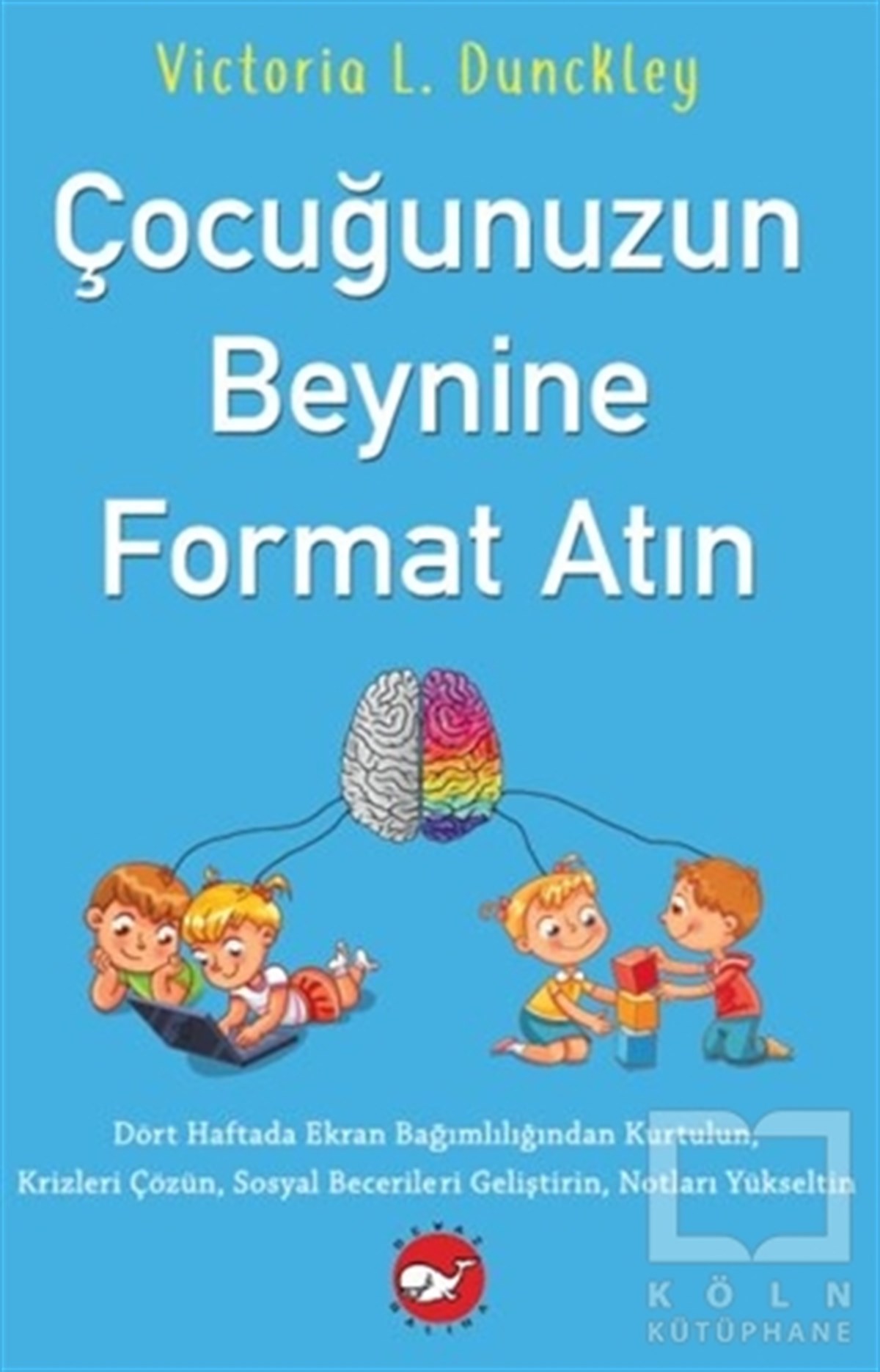 Victoria L. DunckleyTürkçe Aile KitaplarıÇocuğunuzun Beynine Format Atın