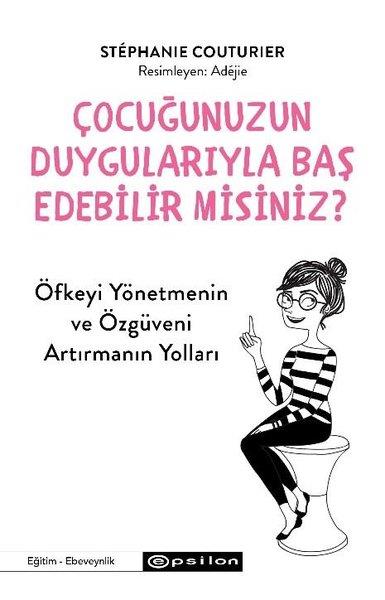 Stephanie CouturierAile - ÇocukÇocuğunuzun Duygularıyla Baş Edebilir misiniz? Öfkeyi Yönetmenin ve Özgüveni Arttırmanın Yolları