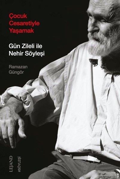 Ramazan GüngörRöportajÇocuk Cesaretiyle Yaşamak - Gün Zileli İle Nehir Söyleşi