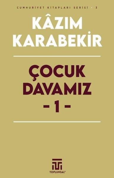 Kazım KarabekirTürkiye Siyaseti ve Politikası KitaplarıÇocuk Davamız 1 - Cumhuriyet Kitapları Serisi 3