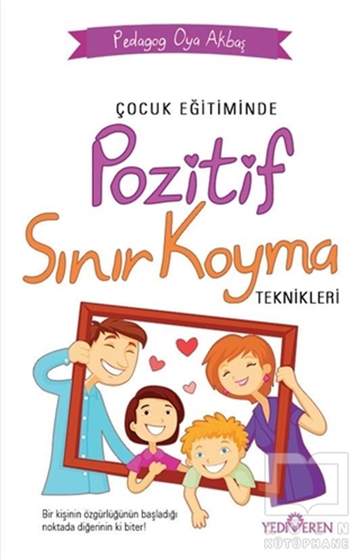 Oya AkbaşKişisel Gelişim KitaplarıÇocuk Eğitiminde Pozitif Sınır Koyma Teknikleri