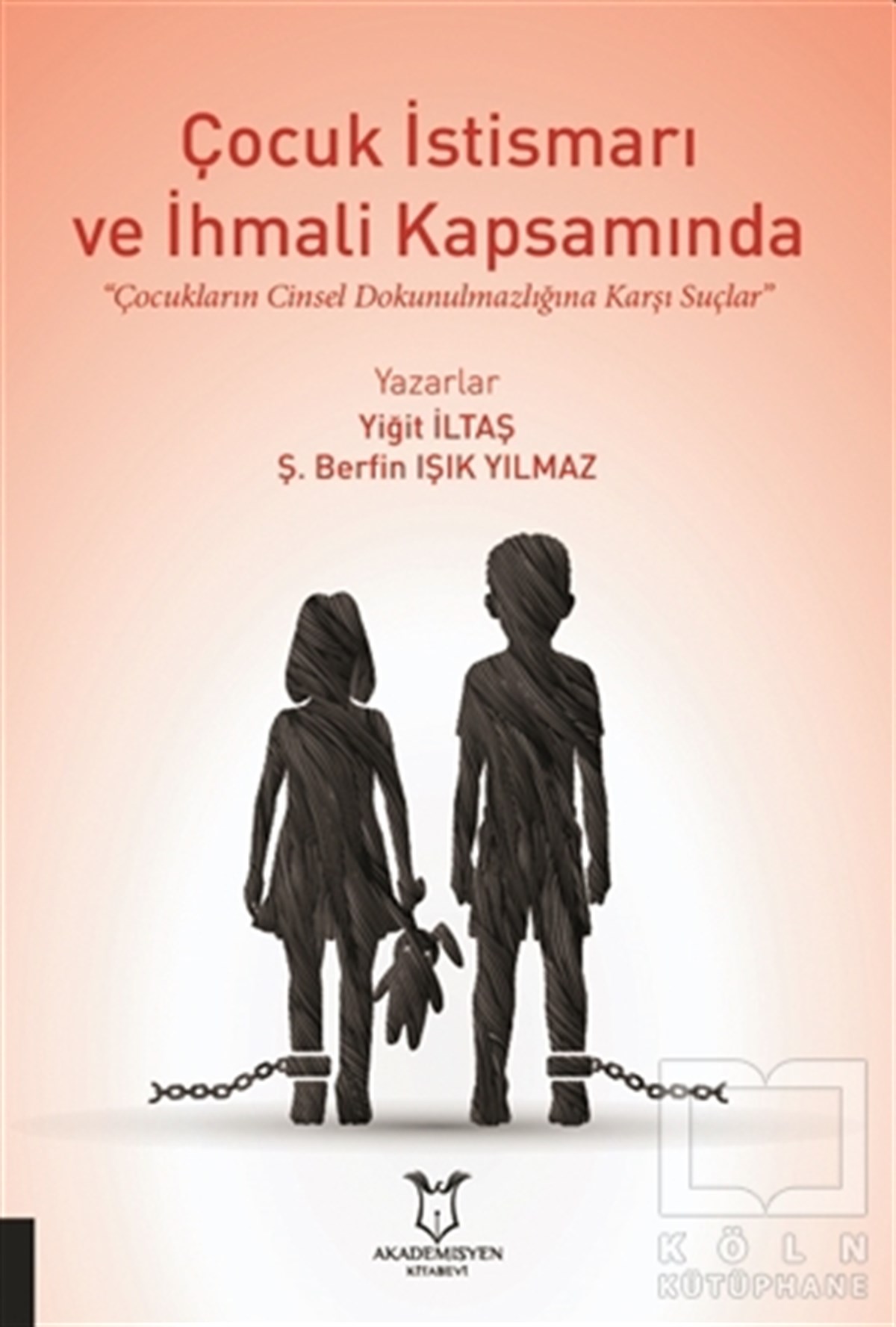 Yiğit İltaşAile ve Çocuk KitaplarıÇocuk İstismarı ve İhmali Kapsamında Çocukların Cinsel Dokunulmazlığına Karşı Suçlar