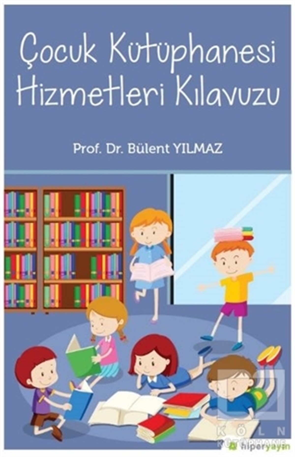 Bülent YılmazAkademikÇocuk Kütüphanesi Hizmetleri Kılavuzu