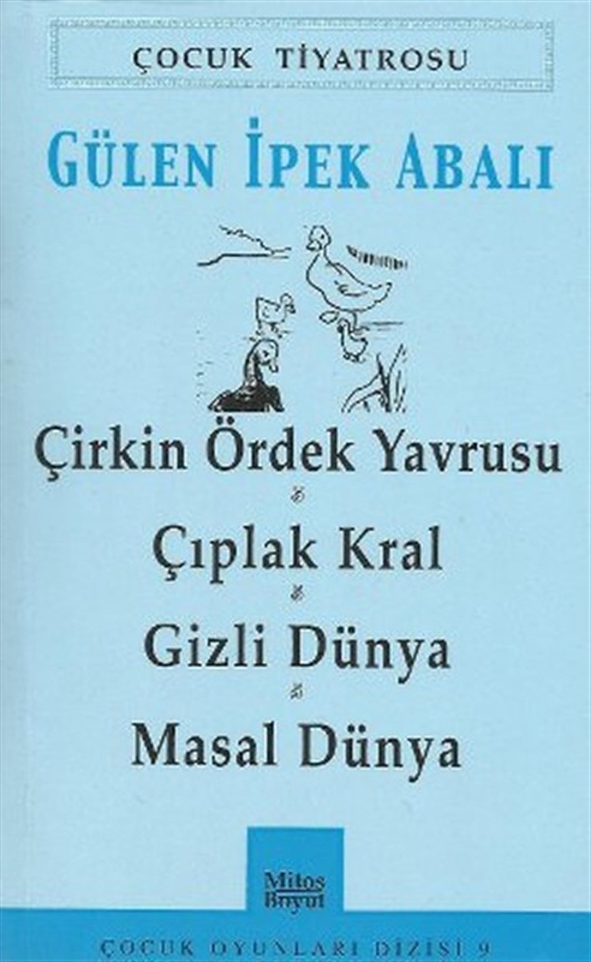 Gülen İpek AbalıTürk OyunlarıÇocuk Tiyatrosu-Çirkin Ördek Yavrusu - Çıplak Kral - Gizli Dünya - Masal Dünya