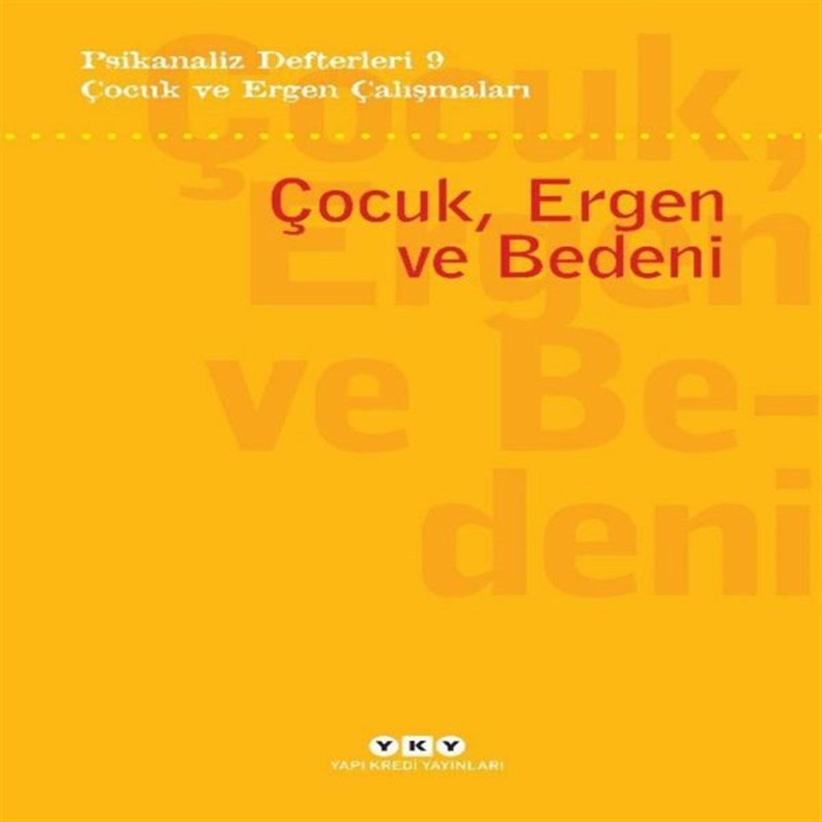 KolektifPsikoloji BilimiÇocuk ve Ergen Çalışmaları: Çocuk, Ergen ve Bedeni - Psikanaliz Defterleri 9