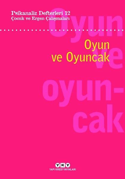 KolektifPsikoloji KitaplarıÇocuk ve Ergen Çalışmaları: Oyun ve Oyuncak - Psikanaliz Defterleri 12