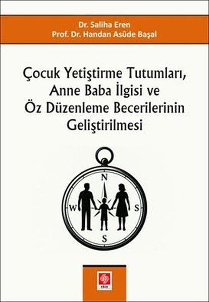 Handan Asude BaşalEğitimÇocuk Yetiştirme Tutumları Anne Baba İlgisi ve Öz Düzenleme Becerilerinin Geliştirilmesi