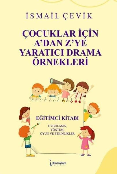 İsmail ÇevikAile - ÇocukÇocuklar İçin A'dan Z'ye Yaratıcı Drama Örnekleri - Uygulama Yöntem Oyun ve Etkinlikler