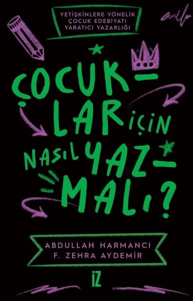 Abdullah HarmancıEleştiri & Kuram & İnceleme KitaplarıÇocuklar İçin Nasıl Yazmalı? Yetişkinlere Yönelik Çocuk Edebiyatı Yaratıcı Yazarlığı