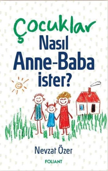 Nevzat ÖzerAile - ÇocukÇocuklar Nasıl Anne-Baba İster?