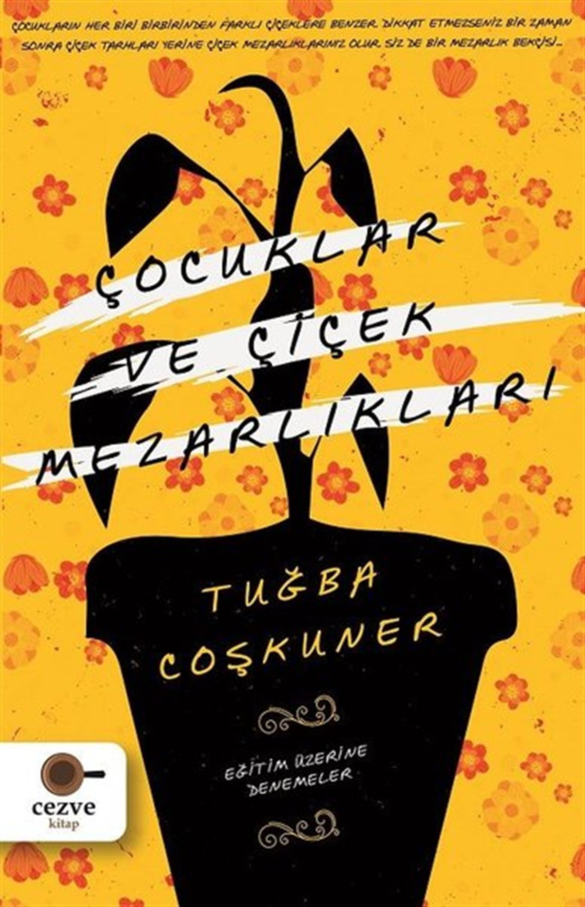Tuğba CoşkunerDeneme KitaplarıÇocuklar ve Çiçek Mezarlıkları-Eğitim Üzerine Denemeler