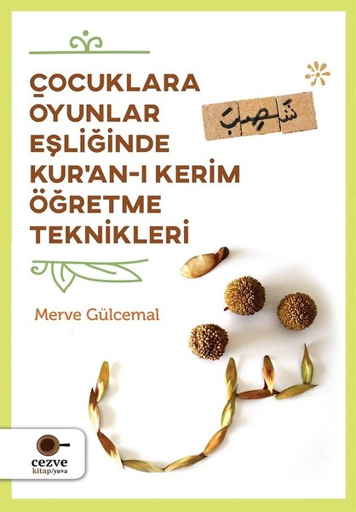 Merve GülcemalIslami Çocuk KitaplariÇocuklara Oyunlar Eşliğinde Kur'an-ı Kerim Öğretme Teknikleri