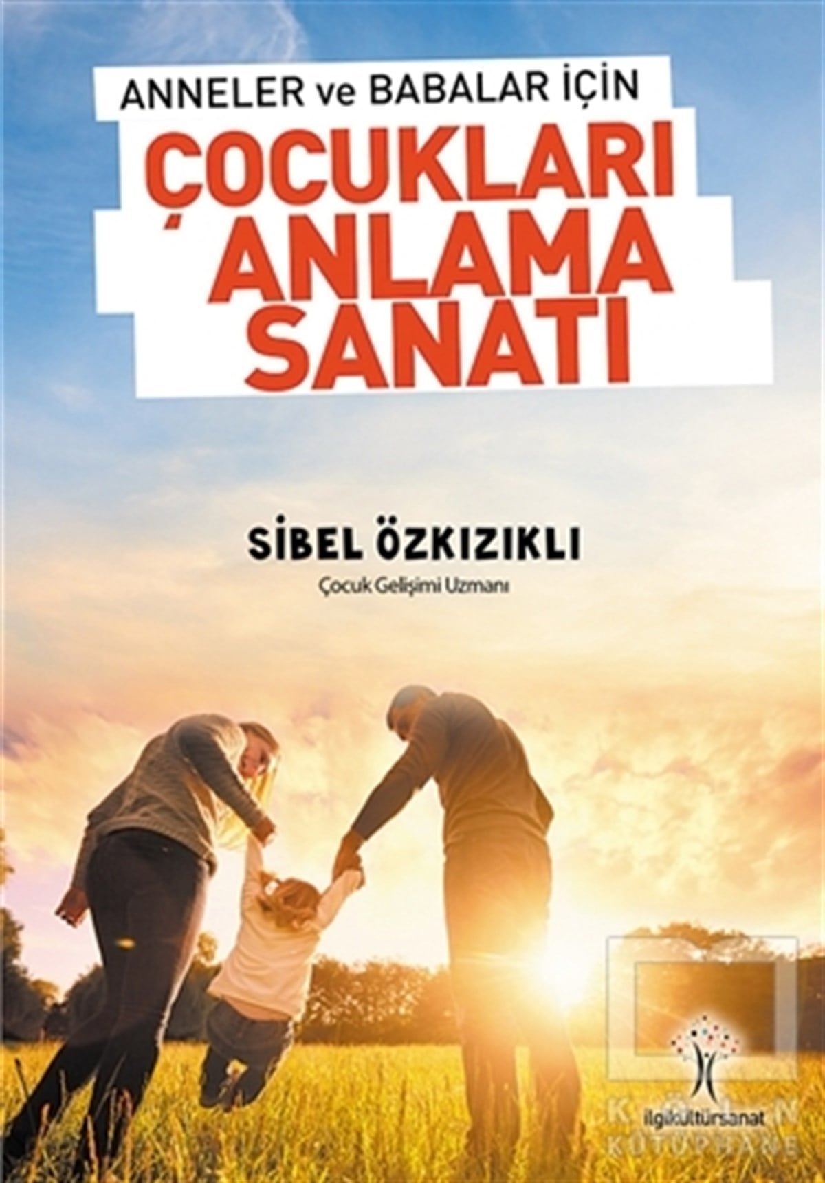Sibel ÖzkızıklıEbeveyn KitaplarıÇocukları Anlama Sanatı