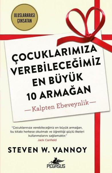 Steven W. VannoyAile - ÇocukÇocuklarımıza Verebileceğimiz En Büyük 10 Armağan - Kalpten Ebeveynlik