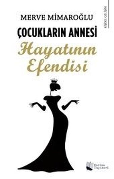 Merve MimaroğluKişisel Gelişim KitaplarıÇocukların Annesi Hayatının Efendisi