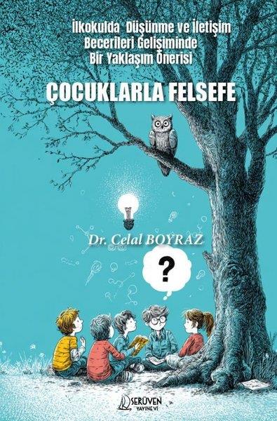 Celal BoyrazAile - ÇocukÇocuklarla Felsefe - İlkokulda Düşünme ve İletişim Becerileri Gelişiminde Bir Yaklaşım Önerisi