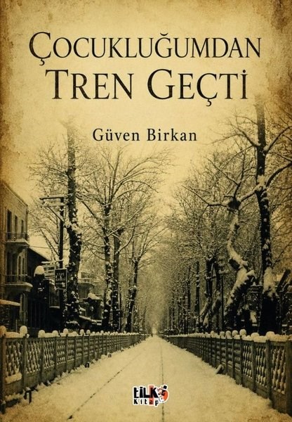 Güven BirkanMemoiren & Brief & TagebuchÇocukluğumdan Tren Geçti