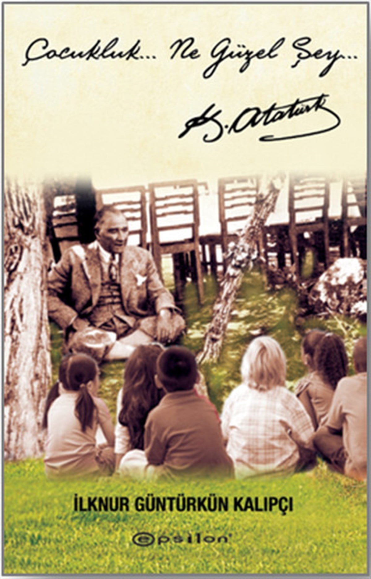 İlknur Güntürkün KalıpçıMustafa Kemal Atatürk KitaplarıÇocukluk Ne Güzel Şey