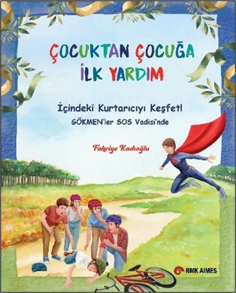 Fahriye KadıoğluÇocuk Gençlik RomanlarıÇocuktan Çocuğa İlk Yardım - İçindeki Kurtarıcıyı Keşfet! Gökmen'ler SOS Vadisi'nde