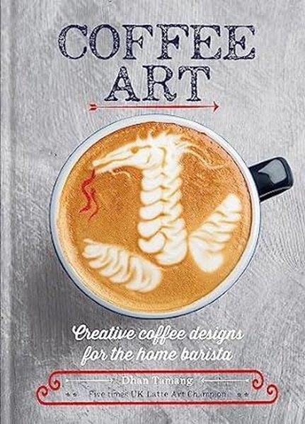 Dhan TamangBeverageCoffee Art : Creative Coffee Designs for the Home Barista