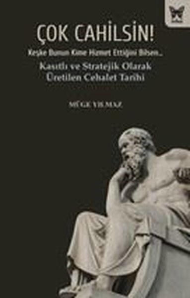 Müge YılmazGenel Politika & Siyaset Bilim & Siyaset Tarihi KitaplarıÇok Cahilsin! Kasıtlı ve Stratejik Olarak Üretilen Cehalet Tarihi