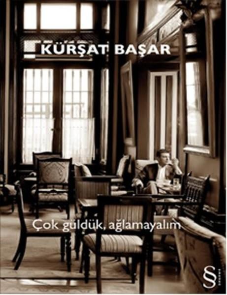 Kürşat BaşarDeneme KitaplarıÇok Güldük  Ağlamayalım