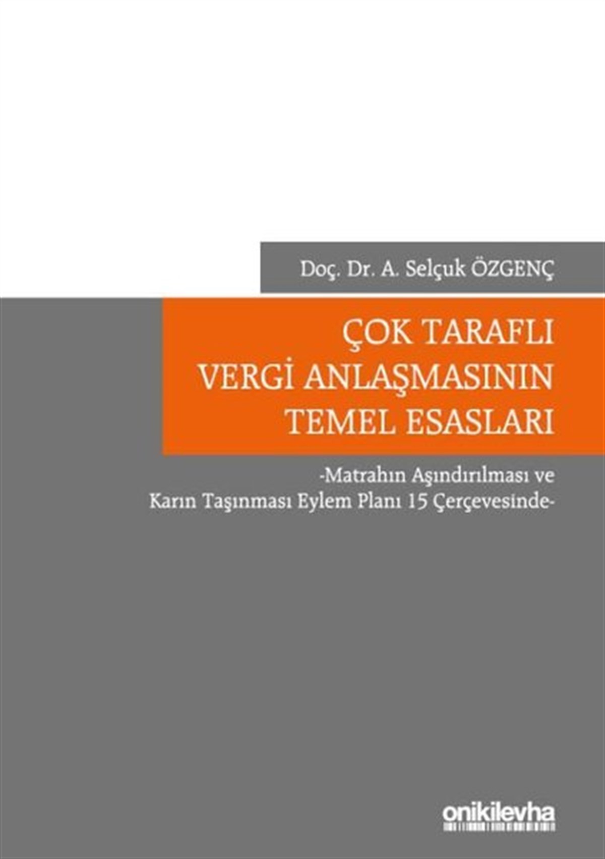 Ayhan Selçuk ÖzgençHukuk Üzerine KitaplarÇok Taraflı Vergi Anlaşmasının Temel Esasları