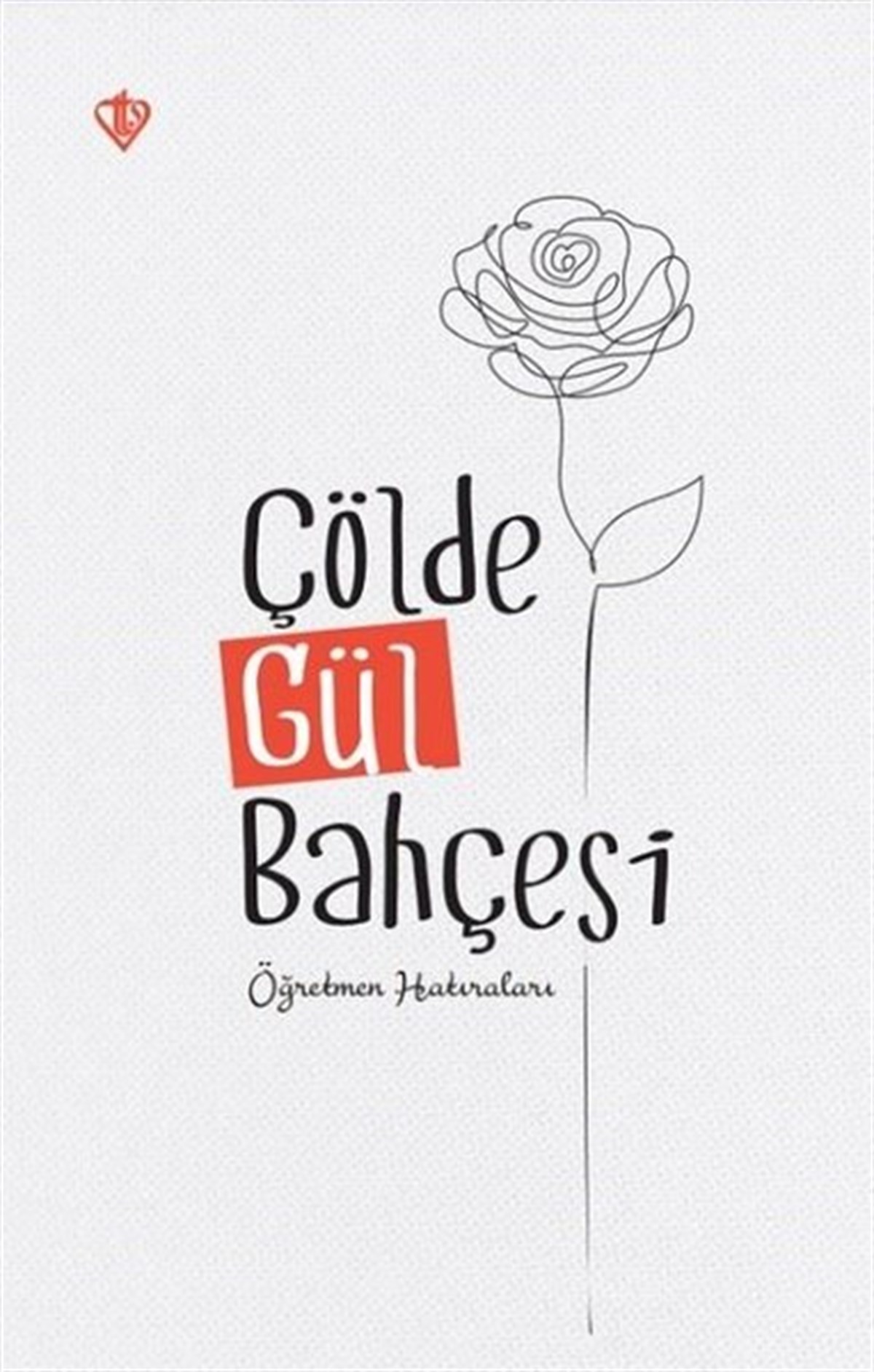 KolektifAnı & Mektup & Günlük KitaplarıÇölde Gül Bahçesi - Öğretmen Hatıraları