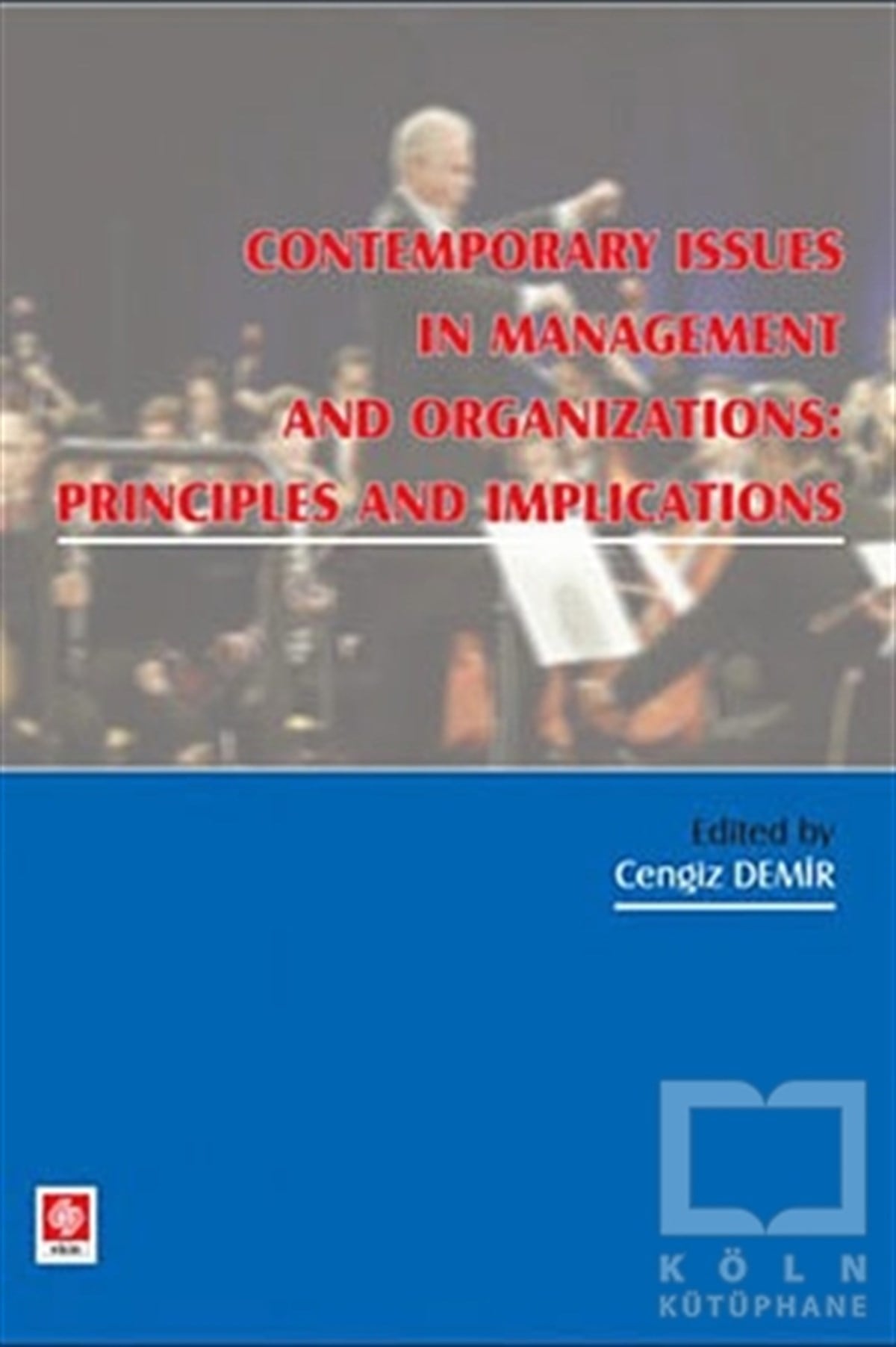 Contemporary Issues In Management and Organizations: Principles and Implications