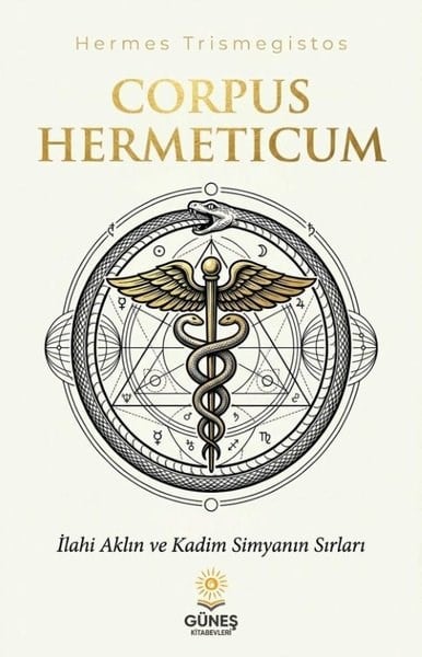 Hermes TrismegistusFelsefe BilimiCorpus Hermeticum - İlahi Aklın ve Kadim Simyanın Sırları