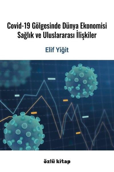 Elif YiğitSoziologie Covid-19 Gölgesinde Dünya Ekonomisi - Sağlık ve Uluslararası İlişkiler