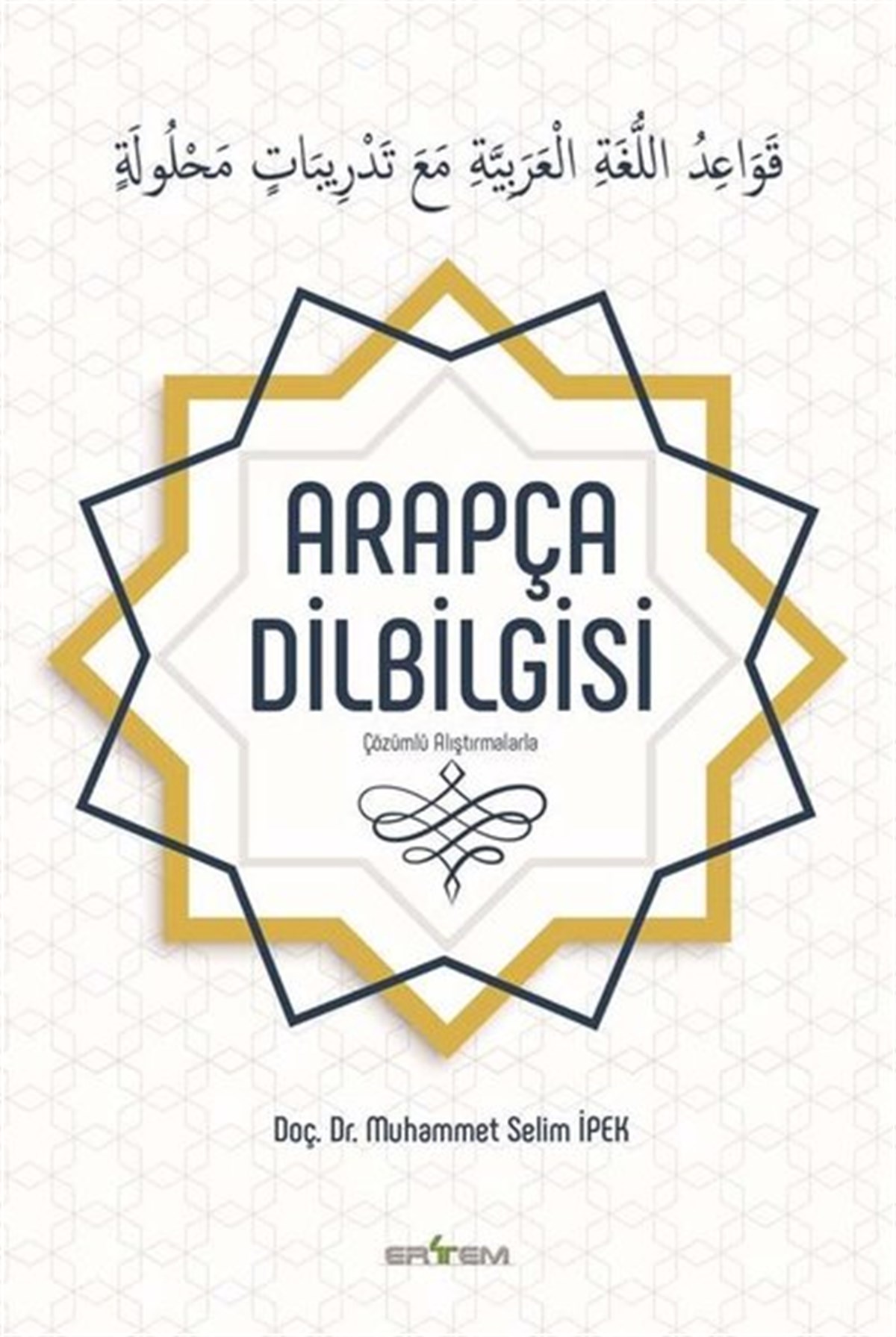 Muhammet Selim İpekTürkische WissenschaftsbücherÇözümlü Alıştırmalarla Arapça Dilbilgisi