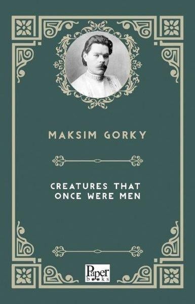 Maksim GorkiClassicsCreatures That Once Were Men