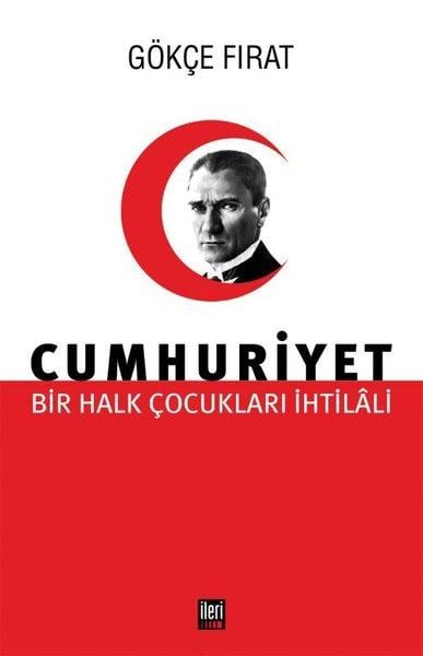 Gökçe FıratTürkiye ve Cumhuriyet Tarihi KitaplarıCumhuriyet: Bir Halk Çocukları İhtilali