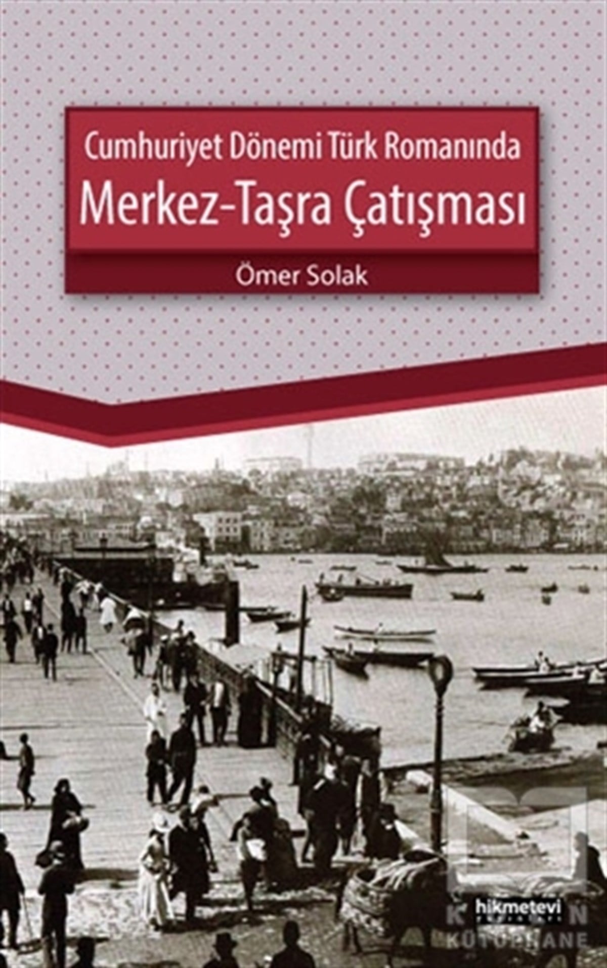 Cumhuriyet Dönemi Türk Romanında Merkez - Taşra Çatışması