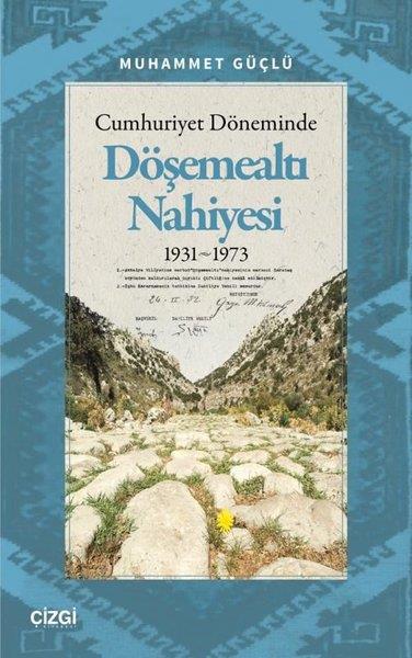 Muhammet GüçlüTürkiye ve Cumhuriyet Tarihi KitaplarıCumhuriyet Döneminde Döşemealtı Nahiyesi 1931 - 1973