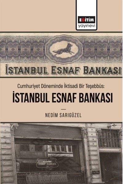 Nedim SarıgüzelTürkiye ve Cumhuriyet Tarihi KitaplarıCumhuriyet Döneminde İktisadi Bir Teşebbüs: İstanbul Esnaf Bankası