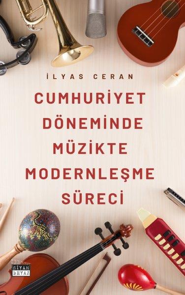 İlyas CeranMüzik KitaplarıCumhuriyet Döneminde Müzikte Modernleşme Süreci