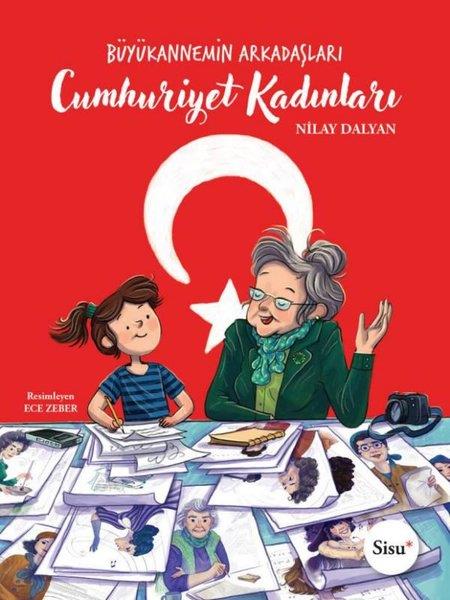 Nilay DalyanÇocuk Gençlik RomanlarıCumhuriyet Kadınları - Büyükannemin Arkadaşları