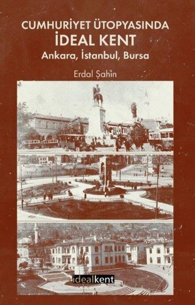 Erdal ŞahinSosyoloji KitaplarıCumhuriyet Ütopyasında İdeal Kent- Ankara İstanbul Bursa