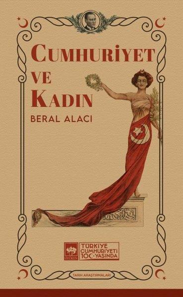 Beral AlacıTürkiye ve Cumhuriyet Tarihi KitaplarıCumhuriyet ve Kadın