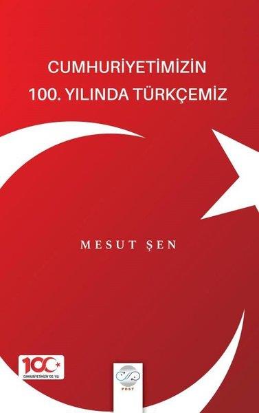 Mesut ŞenDil Bilimi - EtimolojiCumhuriyetimizin 100. Yılında Türkçemiz