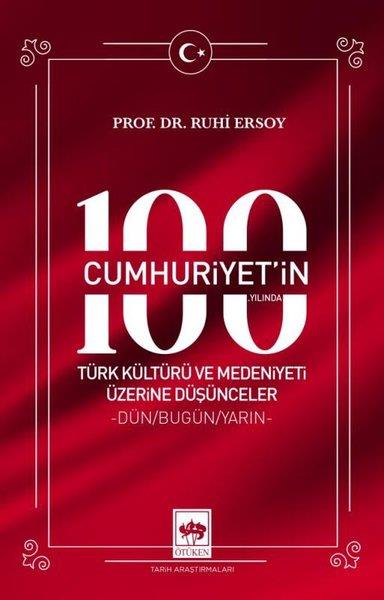 Ruhi ErsoyTürkiye ve Cumhuriyet Tarihi KitaplarıCumhuriyet'in 100. Yılında Türk Kültürü ve Medeniyeti Üzerine Düşünceler - Dün - Bugün - Yarın