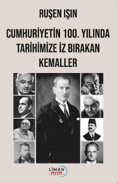 Ruşen IşınTürkiye ve Cumhuriyet Tarihi KitaplarıCumhuriyetin 100.Yılında Tarihimize İz Bırakan Kemaller